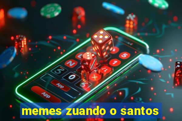 memes zuando o santos